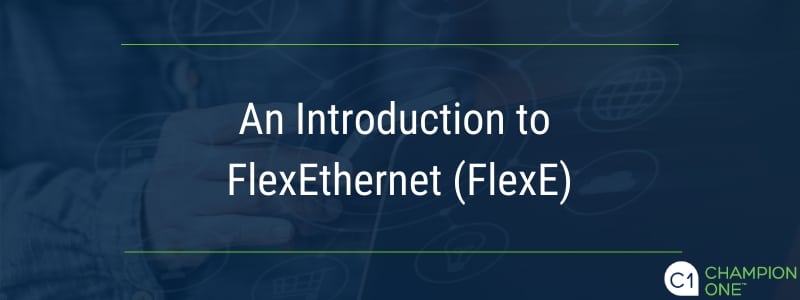 An Introduction to FlexEthernet (FlexE)
